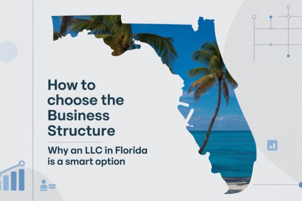 How to Choose the Right Business Structure: Why an LLC in Florida is a Smart Option LLC in Florida